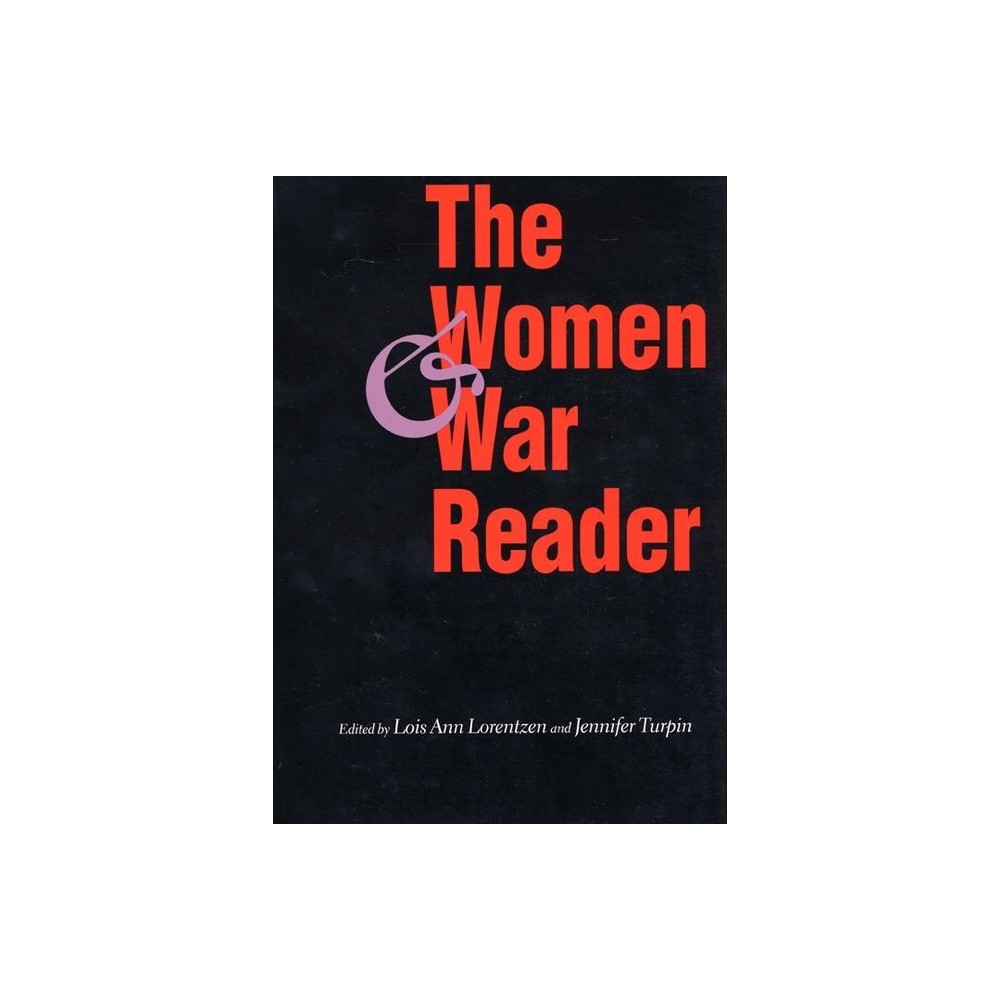 The Women and War Reader - by Lois Ann Lorentzen & Jennifer E Turpin (Paperback)