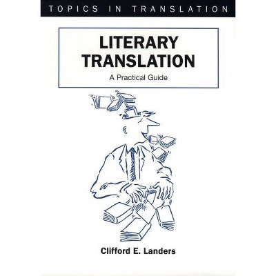 Literary Translation - (Topics in Translation) by  Clifford E Landers (Paperback)