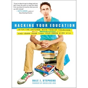 Hacking Your Education - by  Dale J Stephens (Paperback) - 1 of 1