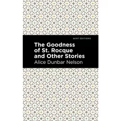 The Goodness of St. Rocque and Other Stories - (Mint Editions (Black Narratives)) by  Alice Dunbar Nelson (Paperback)