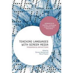 Teaching Languages with Screen Media - (Advances in Digital Language Learning and Teaching) (Paperback) - 1 of 1