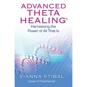 Advanced ThetaHealing - by  Vianna Stibal (Paperback) - 1 of 1