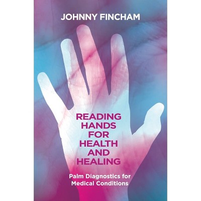 Reading Hands for Health and Healing - by  Johnny Fincham (Paperback)