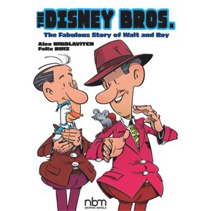 The Disney Bros. - (Nbm Comics Biographies) by  Alex Nikolavitch (Hardcover) - 1 of 1