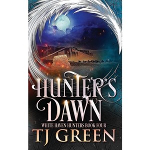 Hunter's Dawn - (White Haven Hunters) by  Tj Green (Paperback) - 1 of 1