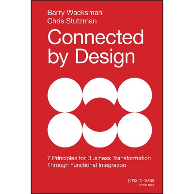Connected by Design - by  Barry Wacksman & Chris Stutzman (Hardcover)