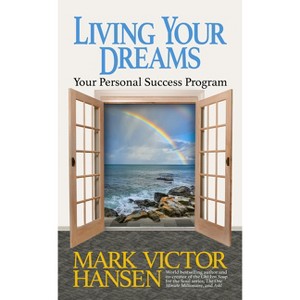 Living Your Dreams - by  Mark Victor Hansen (Paperback) - 1 of 1