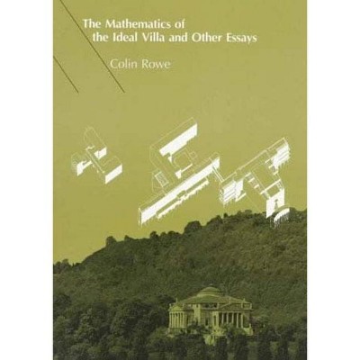 The Mathematics of the Ideal Villa and Other Essays - (Mit Press) by  Colin Rowe (Paperback)