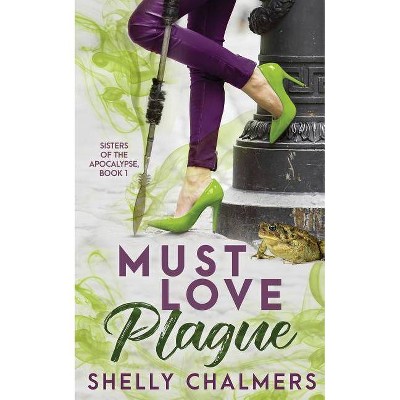 Must Love Plague - (Sisters of the Apocalypse) by  Shelly C Chalmers (Paperback)