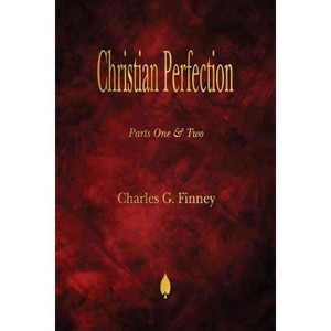 Christian Perfection - Parts One & Two - by  Charles G Finney (Paperback) - 1 of 1