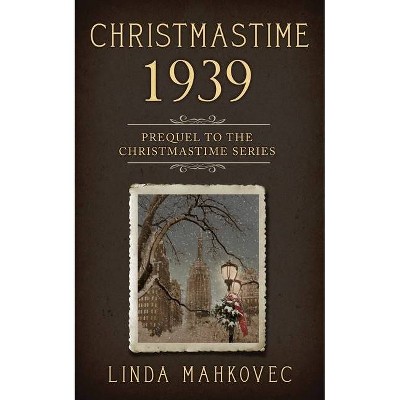 Christmastime 1939 - by  Linda Mahkovec (Paperback)