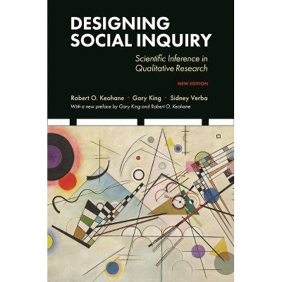 Designing Social Inquiry - by  Gary King & Robert O Keohane & Sidney Verba (Hardcover)