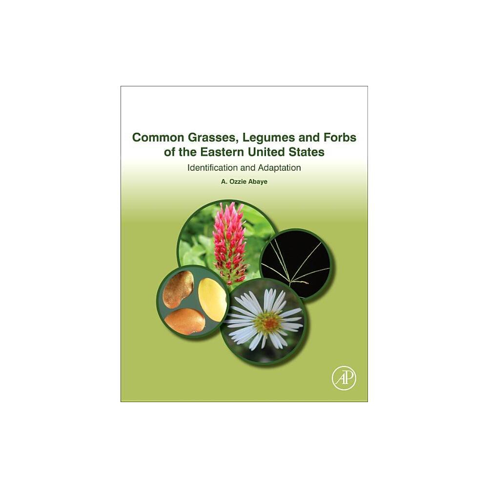 Common Grasses, Legumes and Forbs of the Eastern United States - by A Ozzie Abaye (Paperback)