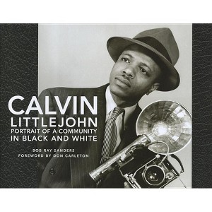 Calvin Littlejohn - by  Bob Ray Sanders (Hardcover) - 1 of 1