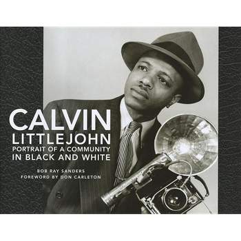 Calvin Littlejohn - by  Bob Ray Sanders (Hardcover)