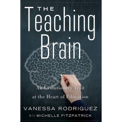 The Teaching Brain - by  Vanessa Rodriguez & Michelle Fitzpatrick (Hardcover)