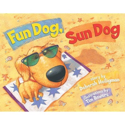 Fun Dog, Sun Dog - by  Deborah Heiligman (Paperback)