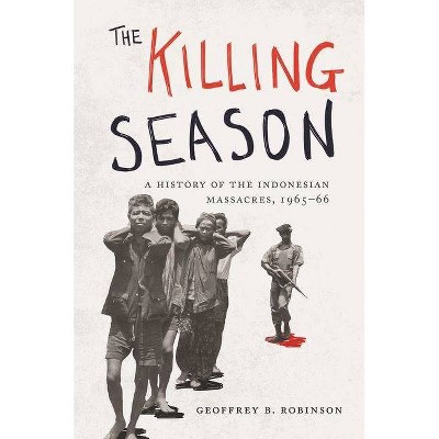 The Killing Season - (Human Rights and Crimes Against Humanity) by  Geoffrey B Robinson (Paperback)