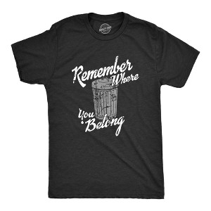 Mens Remember Where You Belong T Shirt Funny Garbage Can Trash Joke Tee For Guys - Crazy Dog Men's T Shirt - 1 of 4