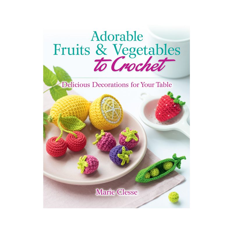 Adorable Fruits & Vegetables to Crochet - (Dover Crafts: Crochet) by  Marie Clesse (Paperback), 1 of 2