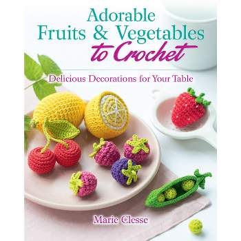 Adorable Fruits & Vegetables to Crochet - (Dover Crafts: Crochet) by  Marie Clesse (Paperback)