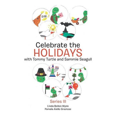 Celebrate the Holidays with Tommy Turtle and Sammie Seagull - by  Linda Bollon Wynn & Pamela Aiello Graziose (Paperback)