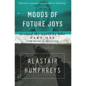 Moods of Future Joys - 2nd Edition by  Alastair Humphreys (Paperback) - 1 of 1