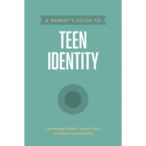 A Parent's Guide to Teen Identity - (Paperback) - 1 of 1