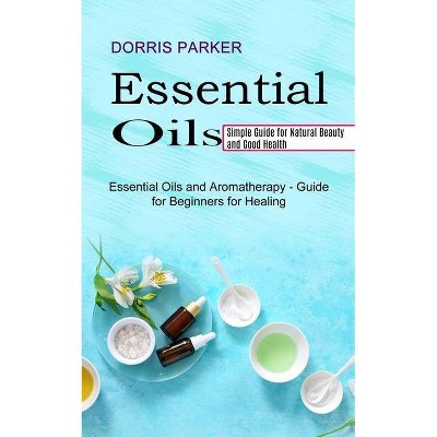 Essential Oil - by  Dorris Parker (Paperback)