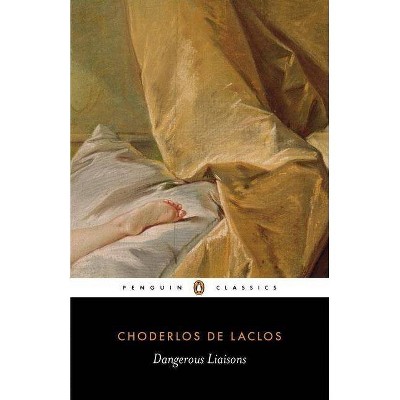 Dangerous Liaisons - (Penguin Classics) by  Pierre Choderlos De Laclos (Paperback)