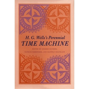 H. G. Wells's Perennial Time Machine - by  George Slusser & Patrick Parrinder & Danièle Chatelain (Paperback) - 1 of 1