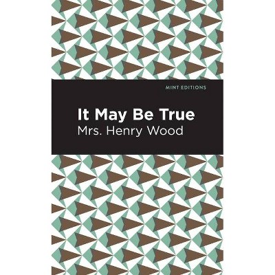 It May Be True - (Mint Editions) by  Mrs Henry Wood (Paperback)