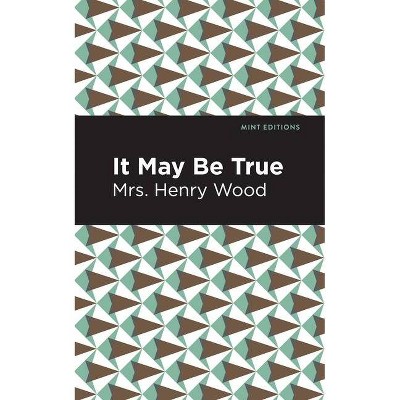 It May Be True - (Mint Editions) by  Mrs Henry Wood (Paperback)