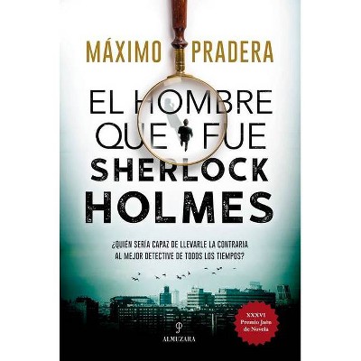 El Hombre Que Fue Sherlock Holmes - by  Maximo Pradera (Paperback)