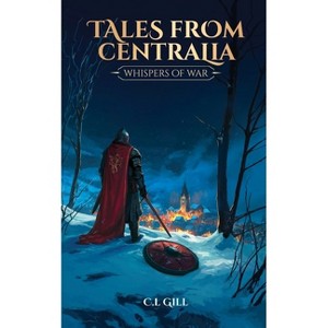 Tales from Centralia Whispers of War - by  C L Gill (Paperback) - 1 of 1