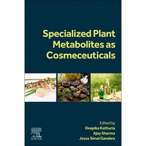 Specialized Plant Metabolites as Cosmeceuticals - by  Deepika Kathuria & Ajay Sharma & Jesus Simal Gandara (Paperback) - 1 of 1