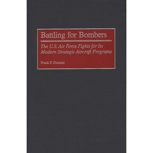 Battling for Bombers - (Contributions in Military Studies) by  Frank P Donnini (Hardcover) - 1 of 1
