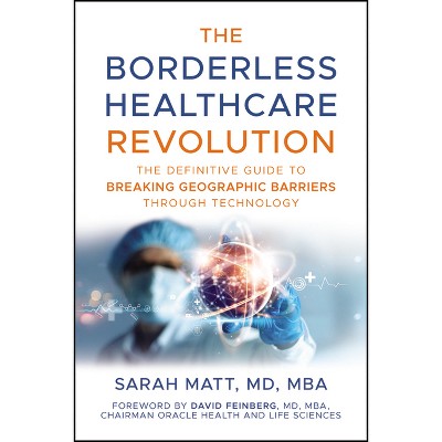 The Borderless Healthcare Revolution - by  Sarah Matt (Hardcover)