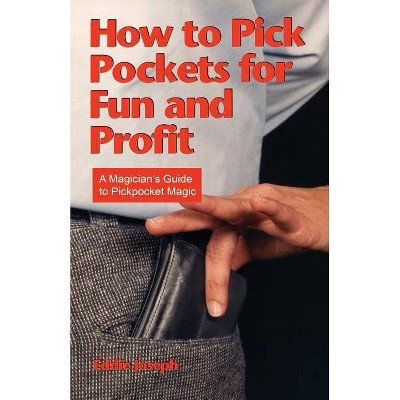 How to Pick Pockets for Fun and Profit - by  Eddie Joseph (Paperback)