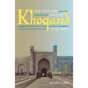 The Rise and Fall of Khoqand, 1709-1876 - (Central Eurasia in Context) by  Scott Levi (Paperback) - 1 of 1