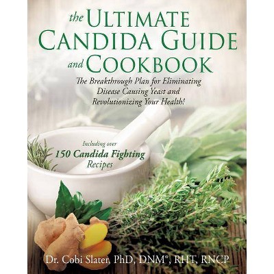 The Ultimate Candida Guide and Cookbook - (Paperback)