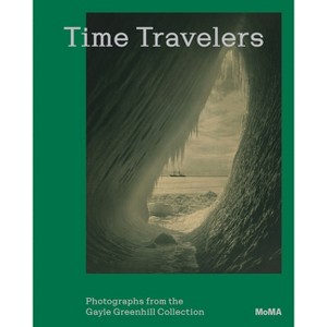 Time Travelers: Photographs from the Gayle Greenhill Collection - by  Lucy Gallun (Paperback) - 1 of 1
