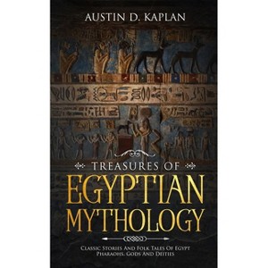 Treasures Of Egyptian Mythology - by  Austin D Kaplan (Paperback) - 1 of 1