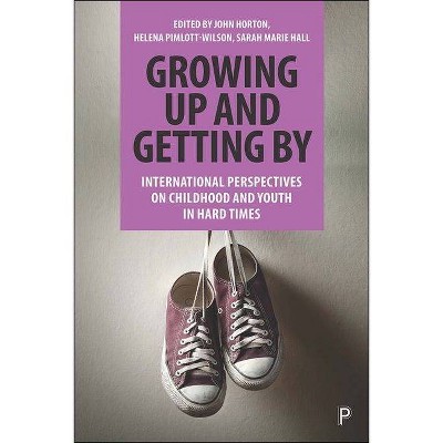 Growing Up and Getting by - by  John Horton & Helena Pimlott-Wilson & Sarah Marie Hall (Hardcover)