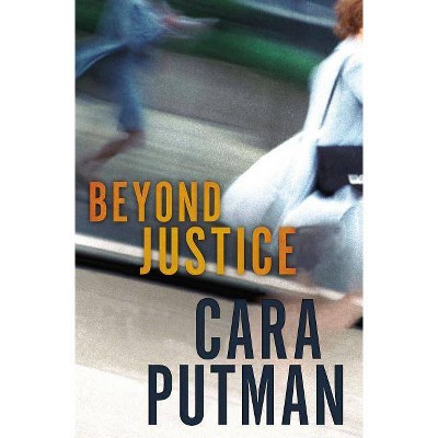 Beyond Justice - by  Cara C Putman (Paperback)