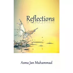 Reflections - by Asma Jan Muhammad