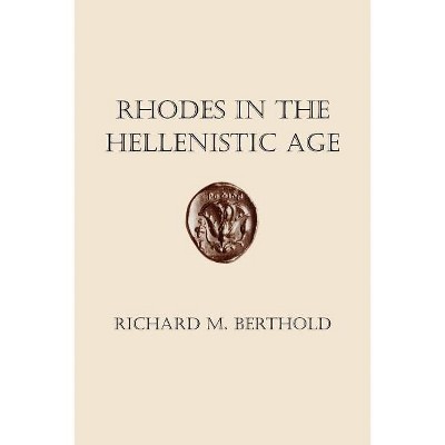 Rhodes in the Hellenistic Age - by  Richard M Berthold (Paperback)