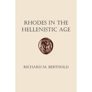 Rhodes in the Hellenistic Age - by  Richard M Berthold (Paperback) - 1 of 1