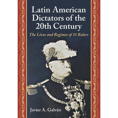 Latin American Dictators of the 20th Century - by  Javier A Galván (Paperback)