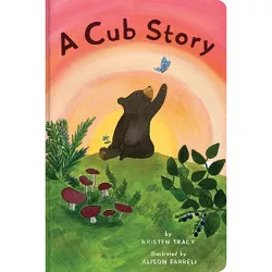 A Cub Story - (Animal Story) by  Alison Farrell & Kristen Tracy (Board Book)